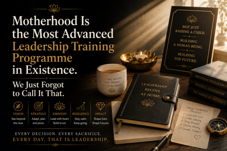 Motherhood Is the Most Advanced Leadership Training Programme in Existence. We Just Forgot to Call It That.
