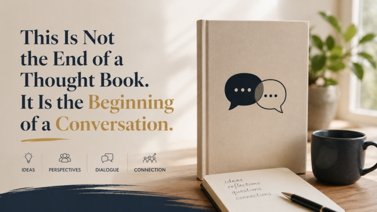 This Is Not the End of a Thought Book. It Is the Beginning of a Conversation.