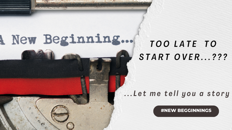 Too Late to Start Over? Let Me Tell You a Story !